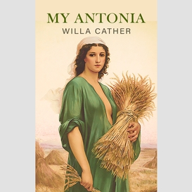 My antonia: the original 1918 edition (a willa cather classics)