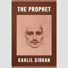 The prophet the original 1923 unabridged and complete edition (a kahlil gibran classics)