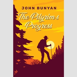 The pilgrim's progress: the unabridged and complete edition (john bunyan classics)