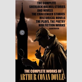The complete works of arthur conan doyle. illustrated