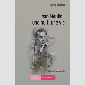 Jean moulin : une nuit, une vie