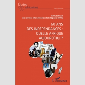 60 ans des indépendances : quelle afrique aujourd'hui ?