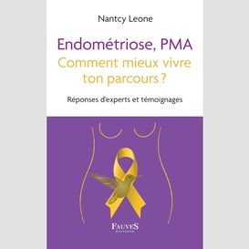 Endométriose, pma comment mieux vivre ton parcours ?