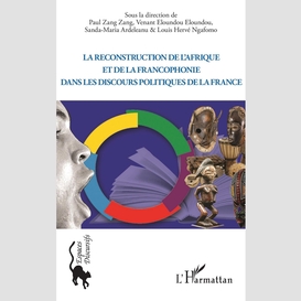 La reconstruction de l'afrique et de la francophonie dans le discours politique de la france