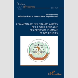 Commentaire des grands arrêts de la cour africaine des droits de l'homme et des peuples