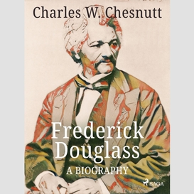 Frederick douglass - a biography