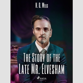 The story of the late mr. elvesham