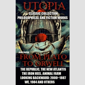 Utopia. ?lassic collection. philosophical and fiction works. from plato to orwell