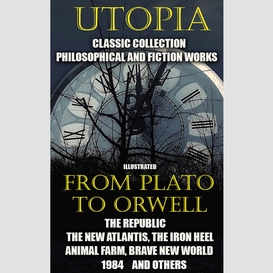 Utopia. ?lassic collection. philosophical and fiction works. from plato to orwell