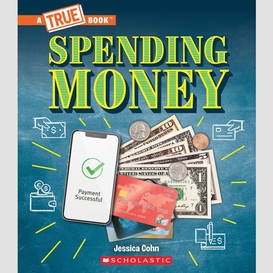 Spending money: budgets, credit cards, scams... and much more! (a true book: money)