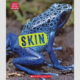 Skin (learn about: animal coverings)