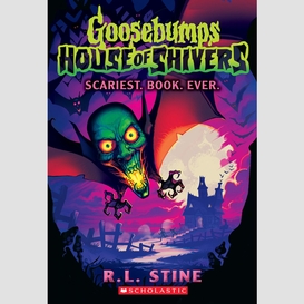 Scariest. book. ever. (goosebumps house of shivers #1)