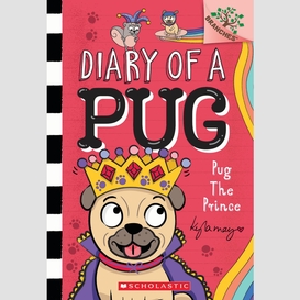 Pug the prince: a branches book (diary of a pug #9)