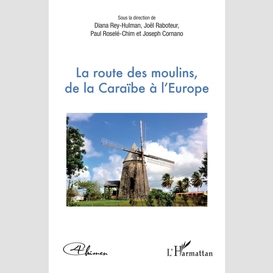 La route des moulins, de la caraïbe à l'europe