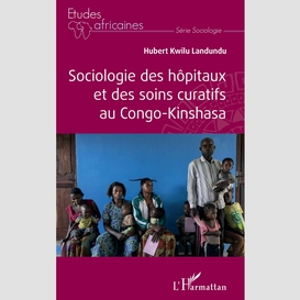 Sociologie des hôpitaux et des soins curatifs au congo- kinshasa