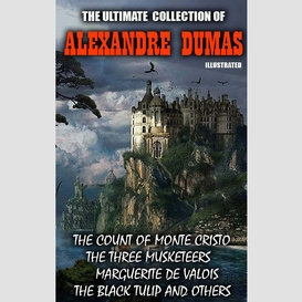 The ultimate collection of alexandre dumas. vol 1. illustrated