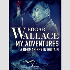My adventures, a german spy in britain
