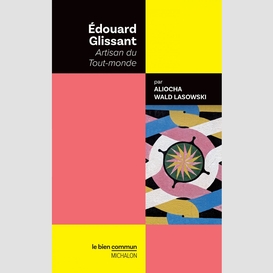 Édouard glissant. artisan du tout-monde