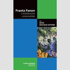 Frantz fanon. l'antiracisme universaliste