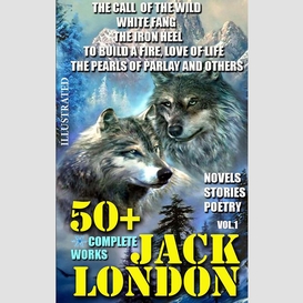 50+ complete works of jack london. novels. stories. poetry. vol.1.