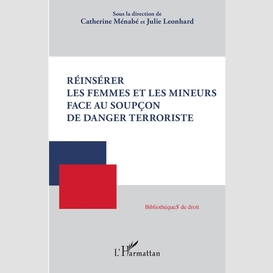 Réinsérer les femmes et les mineurs face au soupçon de danger terroriste