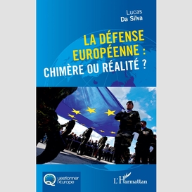 La défense européenne : chimère ou réalité ?