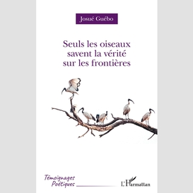 Seuls les oiseaux savent la vérité sur les frontières