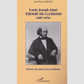 Louis joseph aimé thomé de gamond (1807-1876) : pionnier du tunnel sous la manche