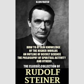 The classic collection of rudolf steiner. illustrated