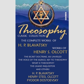 Theosophy. classic collection. the complete works of h. p. blavatsky. works of henry s. olcott. illustrated