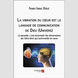 La vibration du cœur est le langage de communication de dieu (univers)