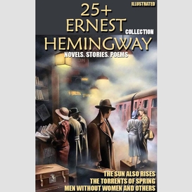 25+ ernest hemingway collection. novels. stories. poems