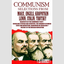 Communism. selections from marx, engels, kropotkin, lenin, stalin, trotsky