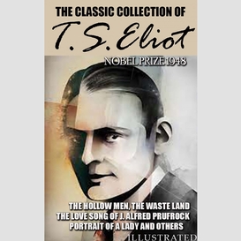 The classic collection of t.s. eliot. nobel prize 1948