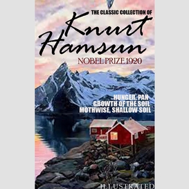 The classic collection of knurt hamsun. nobel prize 1920. illustrated