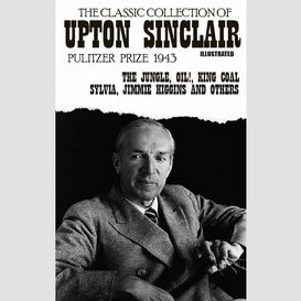 The classic collection of upton sinclair. pulitzer prize 1943. illustrated