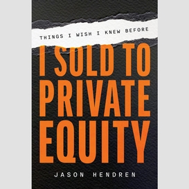 Things i wish i knew before i sold to private equity