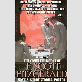 The complete works of f. scott fitzgerald. novels. short stories. poetry. vol.1. illustrated