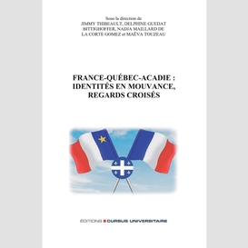 France-québec-acadie: identités en mouvance, regards croisés