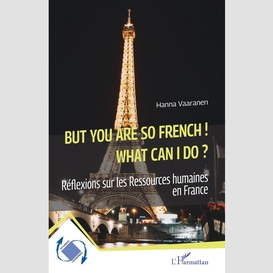 But you are so french! what can i do?
