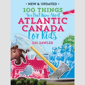 100 things you don't know about atlantic canada  (for kids)