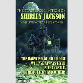 The classic collection of shirley jackson. complete novels. best stories. illustrated
