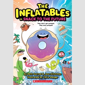 The inflatables in snack to the future (the inflatables #5)