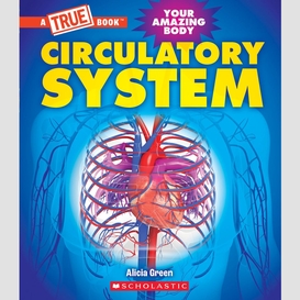 Circulatory system (a true book: your amazing body)