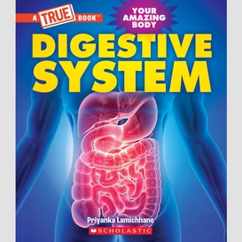 Digestive system (a true book: your amazing body)