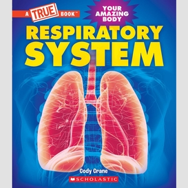 Respiratory system (a true book: your amazing body)