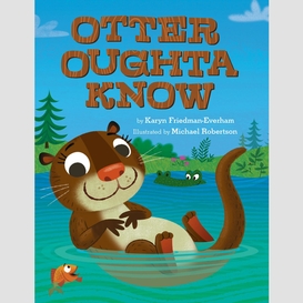 Otter oughta know