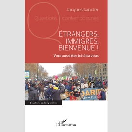 Etrangers, immigrés, bienvenue !