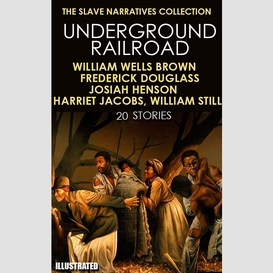 The slave narratives collection. underground railroad (20 stories)