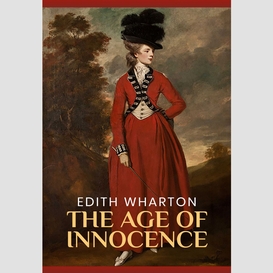 The age of innocence: the original 1920 unabridged and complete edition (edith wharton classics)